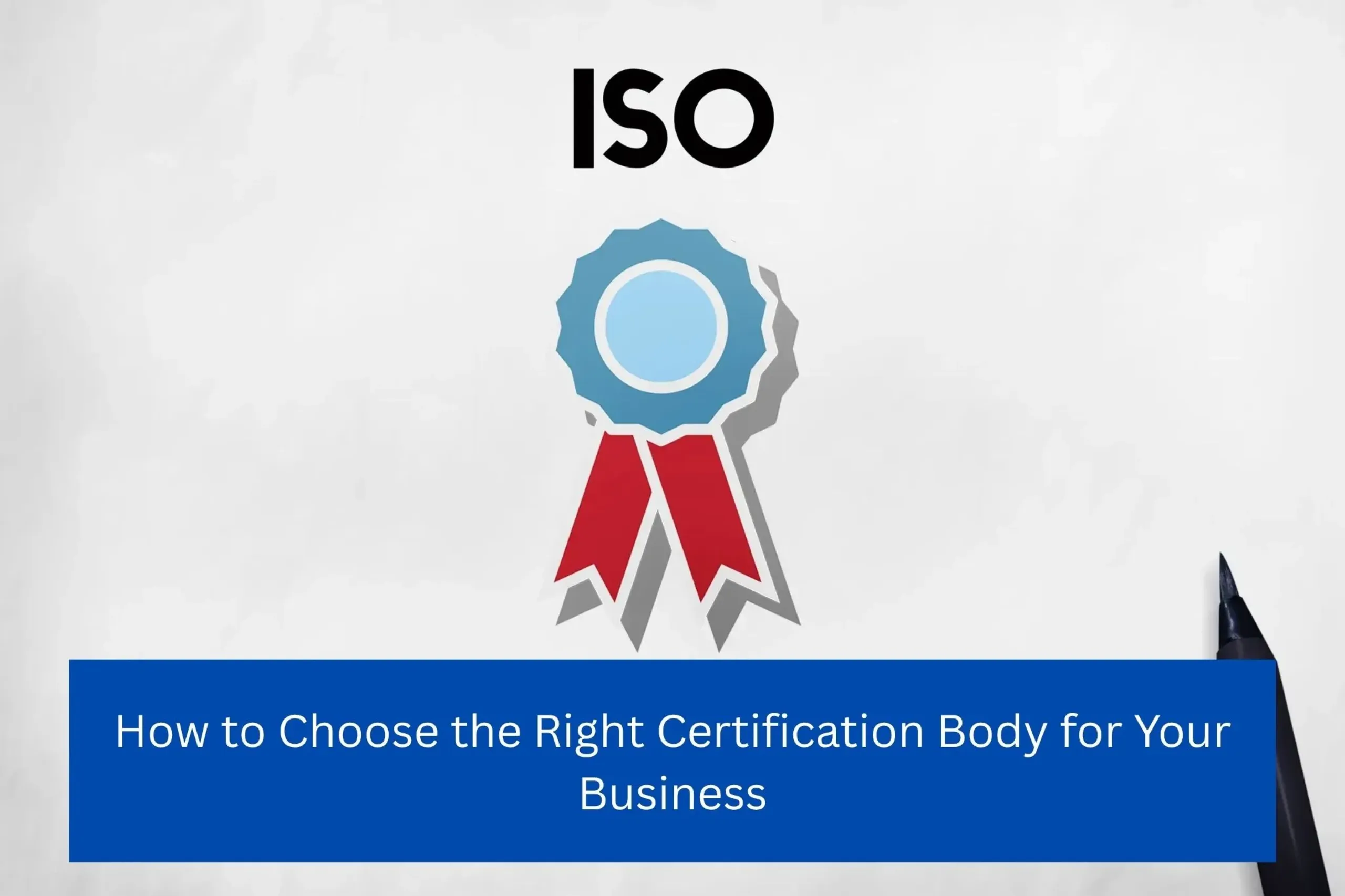How to Choose the Right Certification Body for Your Business
