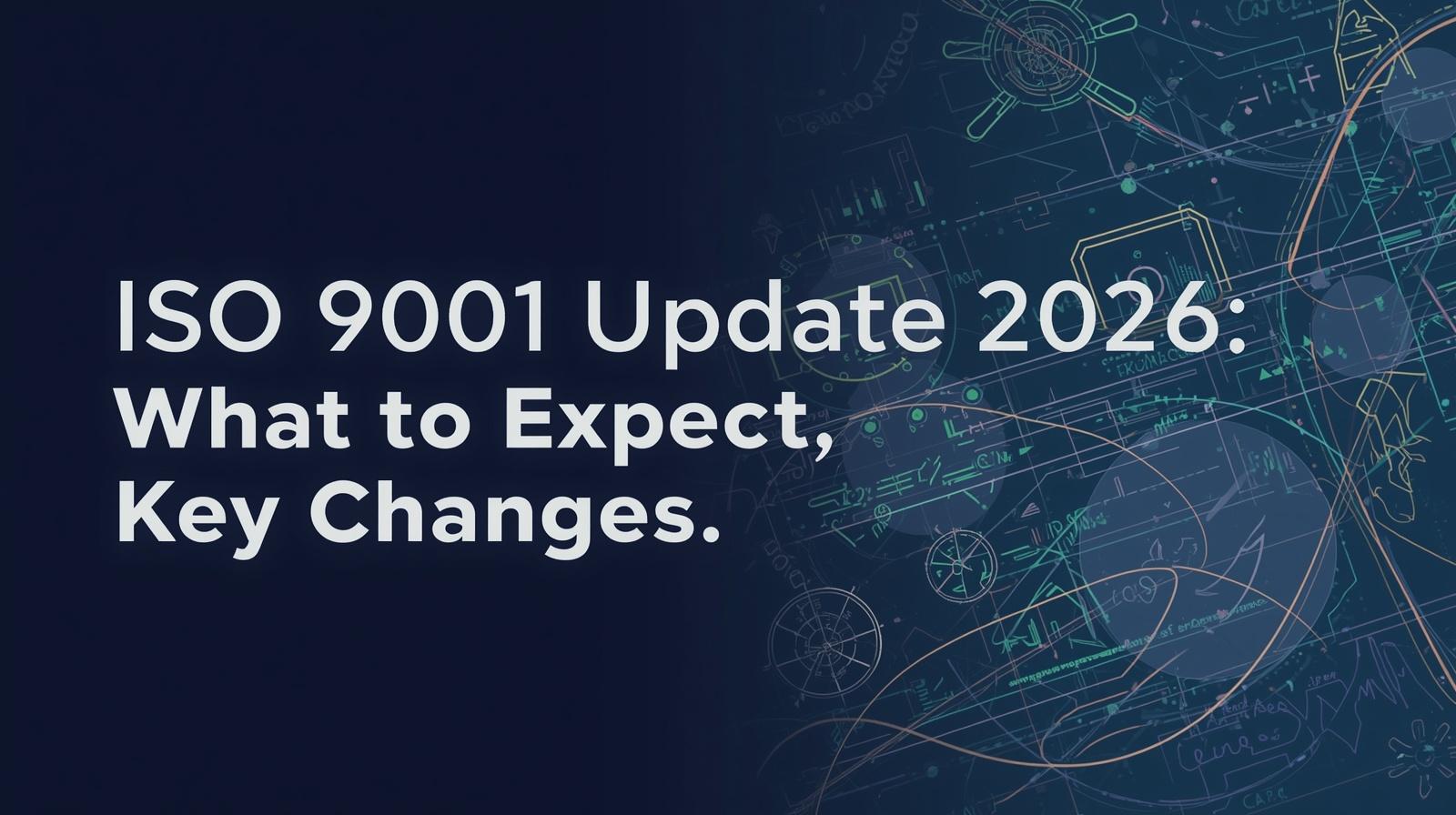 ISO 9001 Update 2026: What to Expect, Key Changes